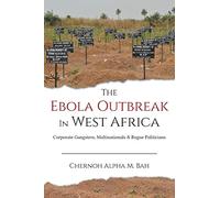The Ebola Outbreak in West Africa: Corporate Gangsters, Multinationals, and Rogue Politicians