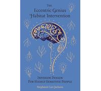 The Eccentric Genius Habitat Intervention: Interior Design for Highly Sensitive People