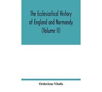 The ecclesiastical history of England and Normandy (Volume II)