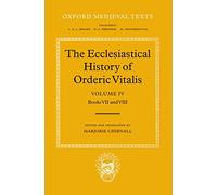 The Ecclesiastical History of Orderic Vitalis: Volume IV: Books VII & VIII