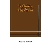 The ecclesiastical history of Sozomen: comprising a history of the church from A. D. 324 to A. D. 440 Also the Ecclesiastical History of ... By Photius, Patriarch of Constantinople