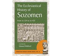 The Ecclesiastical History of Sozomen: From AD 324 to AD 425: 12 (Christian Roman Empire)