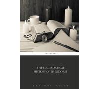 The Ecclesiastical History of Theodoret