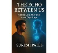 The Echo Between Us: Finding Love After Loss in the Digital Age