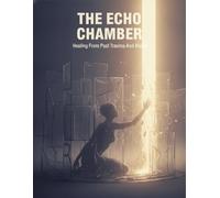 The Echo Chamber: Healing From Past Trauma And Abuse