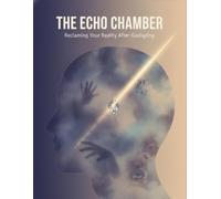 The Echo Chamber: Reclaiming Your Reality After Gaslighting