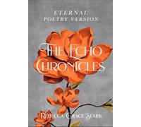 The Echo Chronicles: Eternal (The Echo Chronicles (Poetry Version - First Edition))