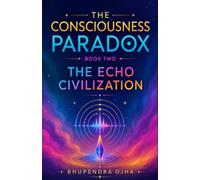 THE ECHO CIVILIZATION: Book Two of The Consciousness Paradox