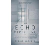 The Echo Directive: A Psychological Thriller of Optimization, Conscience, and Resistance (The Echo Protocol Trilogy)