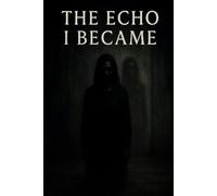 The Echo I Became: A Story of Unfinished Selves
