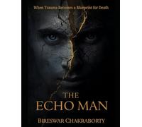 THE ECHO MAN : When Trauma Becomes a Blueprint for Death: A gripping psychological crime thriller (THE ECHO MIND FILES)