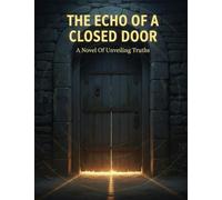 The Echo Of A Closed Door: A Novel Of Unveiling Truths