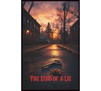 The Echo of a Lie: A Small-Town Mystery of Secrets, Betrayal, and a Death That Was Never an Accident