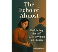The Echo of Almost: | Reclaiming the Self After Love Built on Illusion