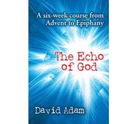 The Echo of God: A Six-w ourse from Advent to Epiphany. - David Adam [Paperback] [Jul 30, 2008] David Adam [Paperback] [Jul 30, 2008] David Adam