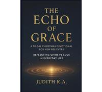 The Echo of Grace: A 30-Day Christmas Devotional for New Believers: A Christian Devotional for Families and Parents (The Gift of Grace: A 30-Day Devotional Series for New Believers)