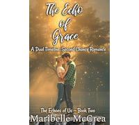 The Echo of Grace: A Second Chance, Dual-Timeline Romance (The Echoes of Us)