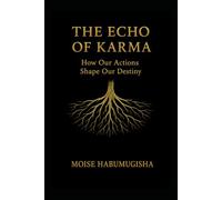 THE ECHO OF KARMA: How our actions shape our destiny