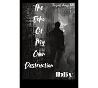 The Echo Of My Own Destruction