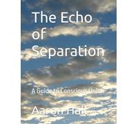 The Echo of Separation: A Guide to Conscious Union