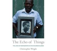 The Echo of Things: The Lives of Photographs in the Solomon Islands (Objects/Histories)