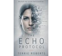 The Echo Protocol: A Psychological Thriller Where Memory Is Rewritten-and Truth Is Dangerous (The Echo Protocol Trilogy)