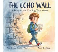 The Echo Wall: A Story About Finding Your Voice (The Bridge-Builder Series)