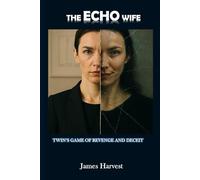 THE ECHO WIFE: Twin's Game of Revenge and Deceit