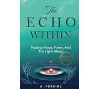 The Echo Within: Finding Peace, Power, and the Light Ahead (Revised)