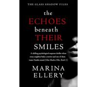 THE ECHOES BENEATH THEIR SMILES: A chilling psychological suspense thriller where every neighbor hides a motive and one of them wants Natalie erased ... Files, Book 2) (THE GLASS SHADOW FILES)