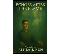 The Echoes Legacy Volume 2. - Echoes After the Flame: A Trilogy of Reincarnation and Return The Alex Seymour Story (The Echos Legacy - A Trilogy of Reincarnation and Return - The Alex Seymour Story)