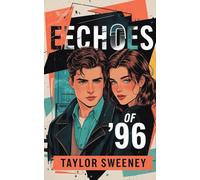 The Echoes of ‘96 | A Timeless Nostalgic Romance: A Nineties Young Adult Novel for The Ages