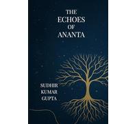 THE ECHOES OF ANANTA: A Journey Beyond Time