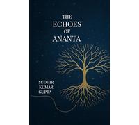 THE ECHOES OF ANANTA: A Journey Beyond Time