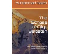 The Echoes of Gilgit Baltistan: Short History,Past Eco friendly Life and Lost Treasures