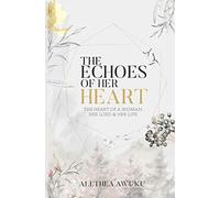 The Echoes of Her Heart: The heart of a woman, her Lord & her life.