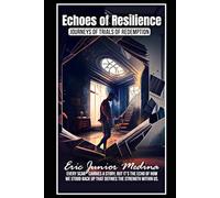 The Echoes of Resilience: Journey of Trails and Redemption (Unspoken: The Echoes Within)