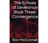 The Echoes of Severance Book Three: Convergence