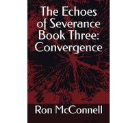 The Echoes of Severance Book Three: Convergence