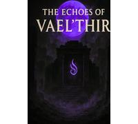 The Echoes Of The Vael'Thir: Songs Of The Last Threshold (The Echoes of Vael’Thir)