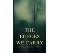 The Echoes We Carry: A novel of memory, mystery, and redemption
