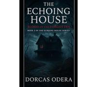 THE ECHOING HOUSE: BLOOD OF THE FORGOTTEN: BOOK 3 (The Echoing House Series)