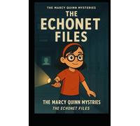 The EchoNet Files: A Marcy Quinn Mystery - Friendship, Clues, and Danger in Echo Valley: Book 1 of The Marcy Quinn Mysteries - A Middle School ... of Friendship, Roblox, and Small-Town Secrets