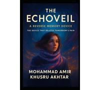 The Echoveil: A Reverse Memory Device: The Device That Deletes Tomorrow’s Pain.