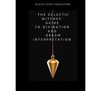 The Eclectic Witches' Guide to Divination and Dream Interpretation