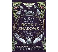 The Eclectic Witch's Book of Shadows: Witchy Wisdom at Your Fingertips