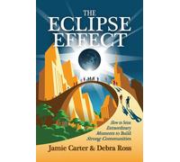 The Eclipse Effect : How to Seize Extraordinary Moments to Build Strong Communities