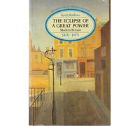The Eclipse of a Great Power: Modern Britain, 1870-1975 (Foundations of Modern Britain)