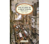 The Eclipse of a Great Power: Modern Britain 1870-1992 (Foundations of Modern Britain)