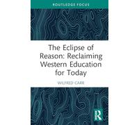 The Eclipse of Reason – Reclaiming Western Education for Today (Routledge Research in Education)